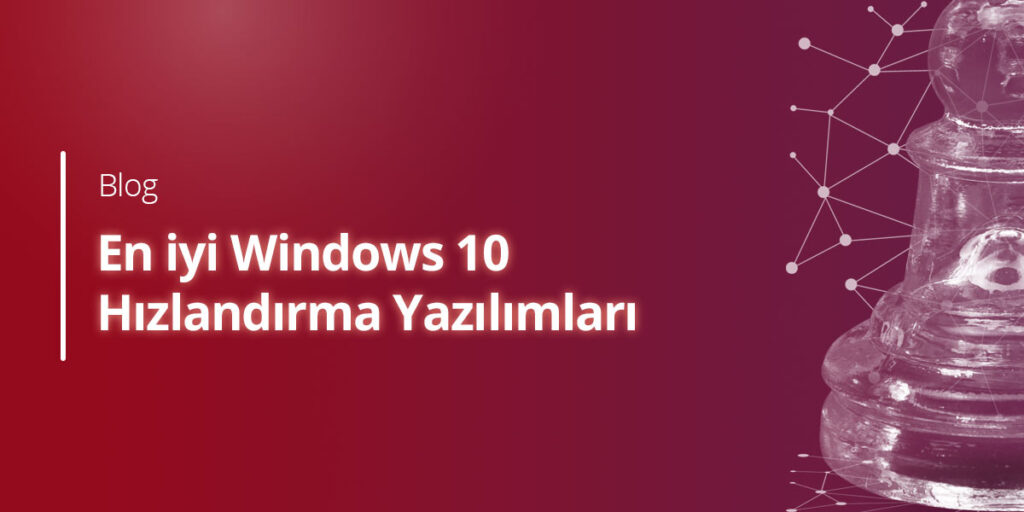En iyi Windows 10 hızlandırma yazılımları