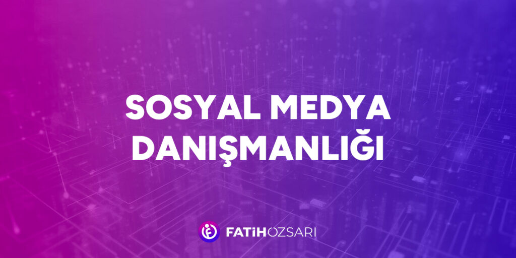 Sosyal Medya Danışmanlığı