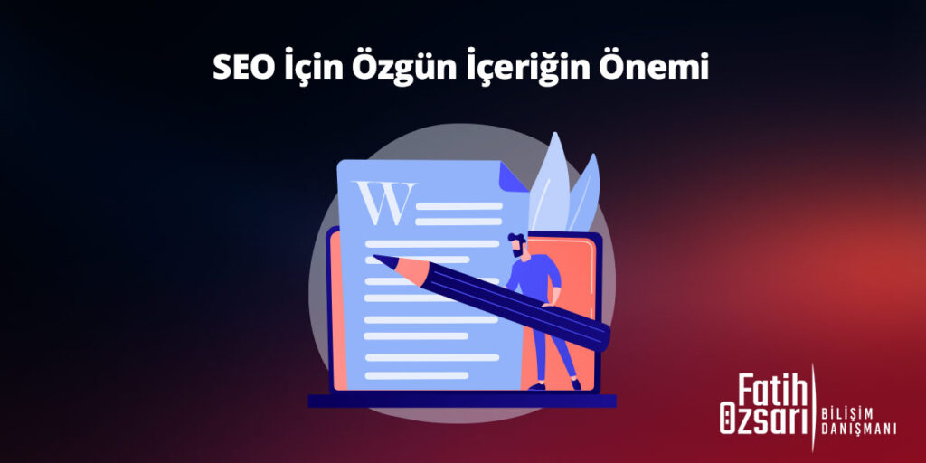 SEO İçin Özgün İçeriğin Önemi