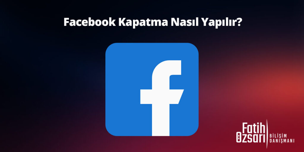 Facebook-Kapatma-Nasıl-Yapılır-