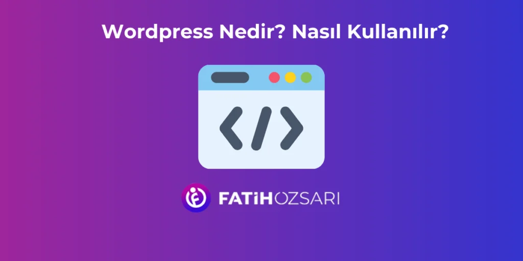 WordPress Nedir? Nasıl Kullanılır? 2024 Wordpress Nedir? Nasıl Kullanılır?